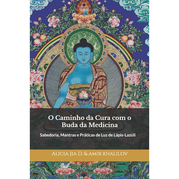 O Caminho da Cura com o Buda da Medicina: Sabedoria, Mantras e PrÃ¡ticas de Luz de LÃ¡pis-LazÃºli, (Paperback)