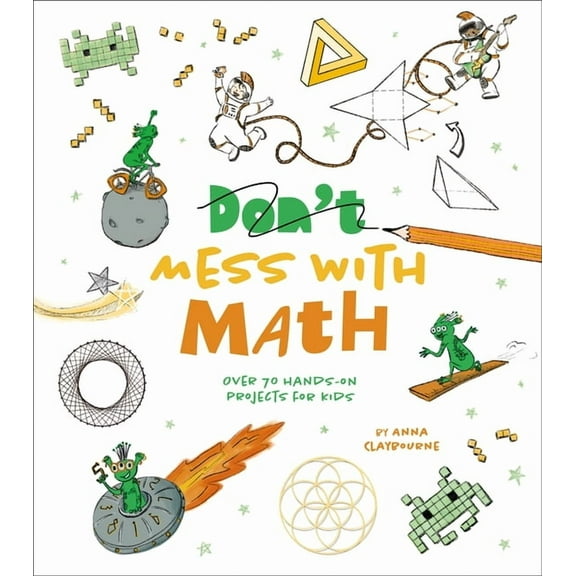 Mess with Math: Over 70 Hands-On Projects for Kids, (Paperback)
