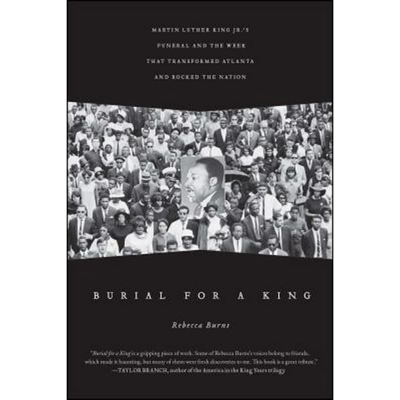 Pre-Owned Burial for a King: Martin Luther King Jr.'s Funeral and the Week That Transformed Atlanta and Rocked the Nation (Paperback) 1439130574 9781439130575
