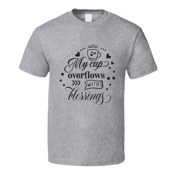 My Cup Overflows With Blessings Tee Novelty Christian Motivational T Shirt