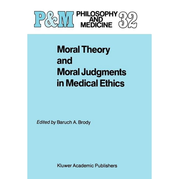 Philosophy and Medicine Moral Theory and Moral Judgments in Medical Ethics, Book 32, (Hardcover)