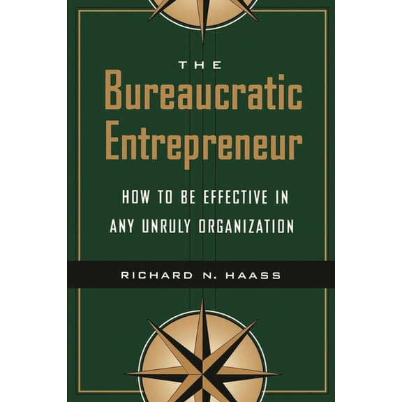 The Bureaucratic Entrepreneur: How to Be Effective in Any Unruly Organization, (Paperback)