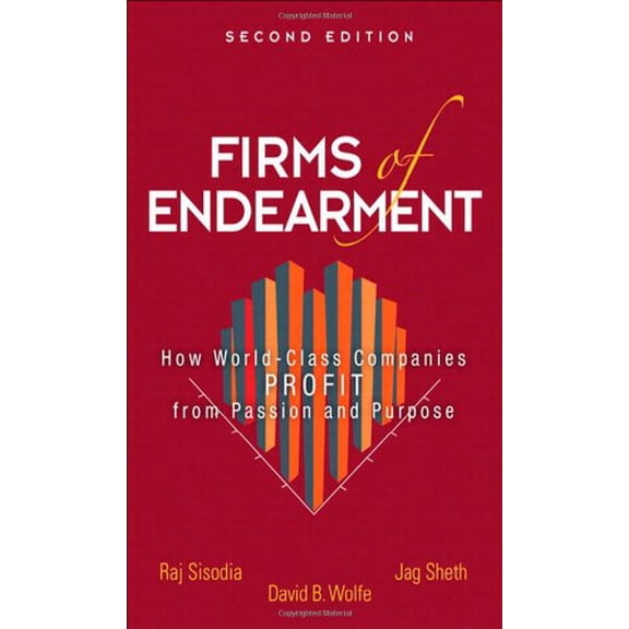 Pre-Owned Firms of Endearment: How World-Class Companies Profit from Passion and Purpose (Hardcover) 0133382591 9780133382594