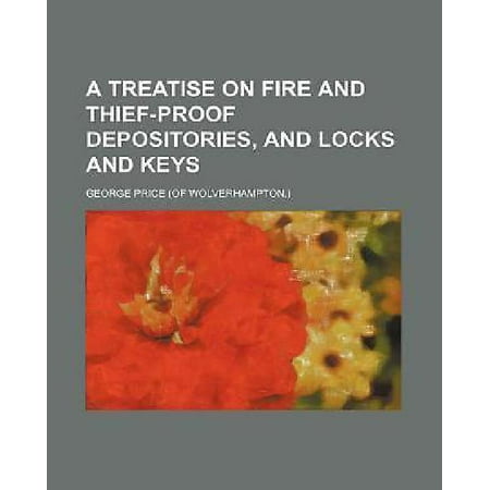 A Treatise on Fire and Thief-Proof Depositories, and Locks and Keys