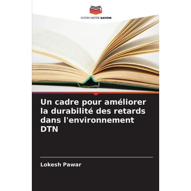 Un cadre pour amÃ©liorer la durabilitÃ© des retards dans l&apos;environnement DTN, (Paperback)