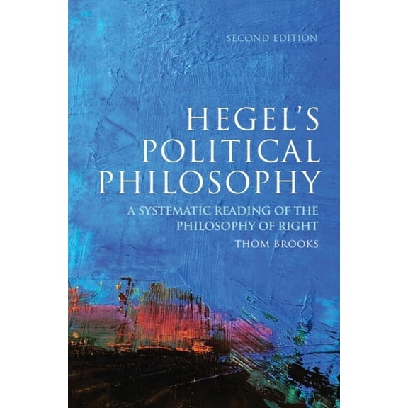 Hegel's Political Philosophy: A Systematic Reading of the Philosophy of Right, (Hardcover)