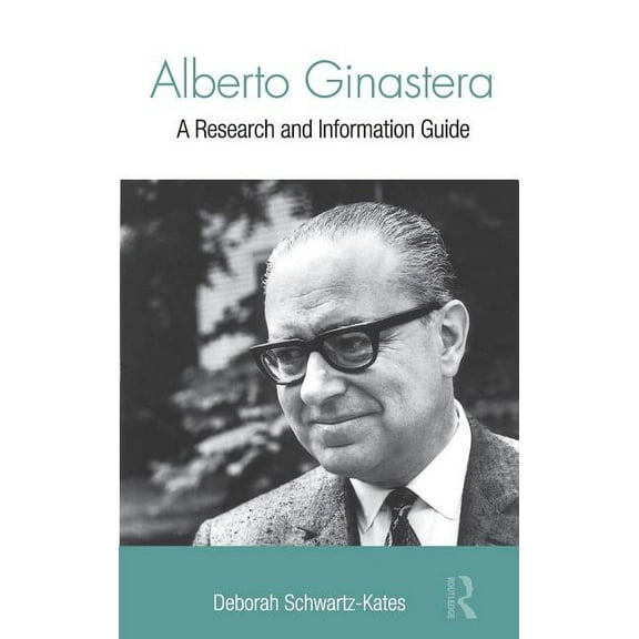 Routledge Music Bibliographies Alberto Ginastera: A Research and Information Guide, (Hardcover)