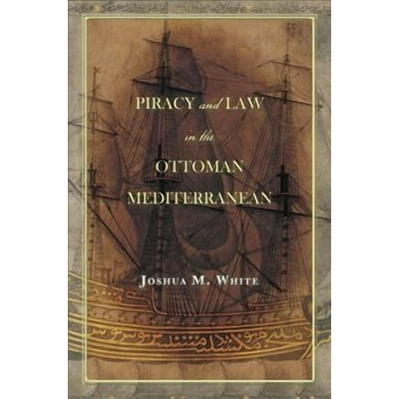 Piracy and Law in the Ottoman Mediterranean (Hardcover)
