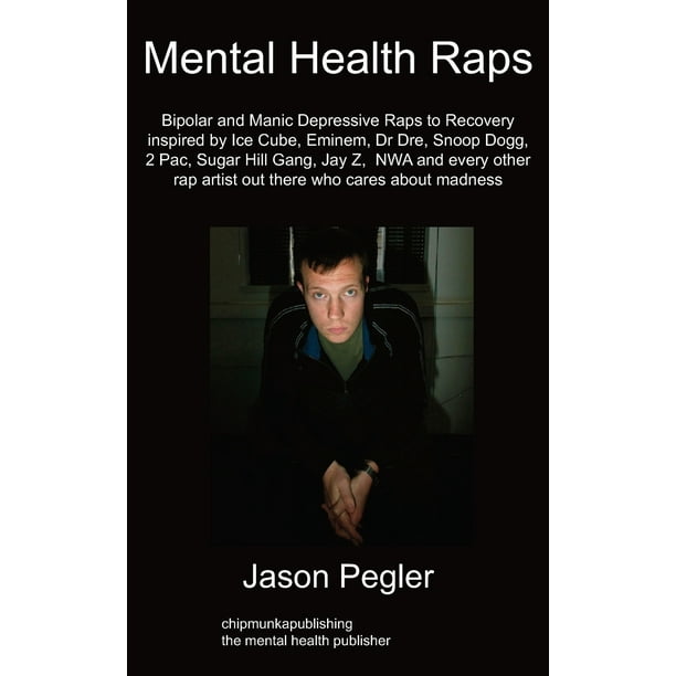 Mental Health Raps Bipolar Raps To Recovery Inspired By Ice Cube Eminem Dr Dre Snoop Dogg And All Other Great Rappers Paperback Walmart Com Walmart Com