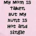 thumbnail image 2 of CafePress - My Mom Is Taken But My Aunt Is Hot And Single Body - Baby Light Bodysuit, Size Newborn - 24 Months, 2 of 4