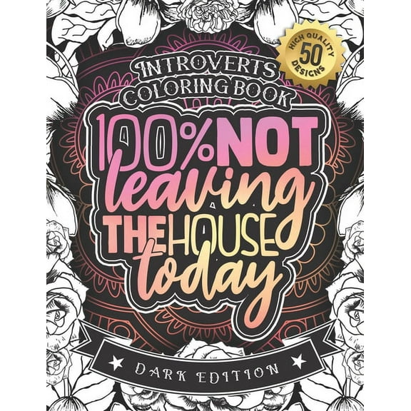 Introverts Coloring Book: 100% Not Leaving The House Today: A Funny Colouring Gift Book For Home Lovers And Quarantine Experts (Dark Edition) (Paperback)
