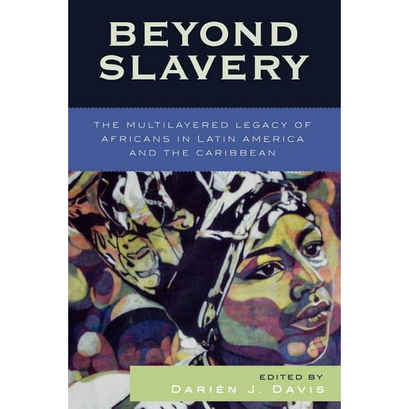 Jaguar Books on Latin America Beyond Slavery: The Multilayered Legacy of Africans in Latin America and the Caribbean, (Paperback)
