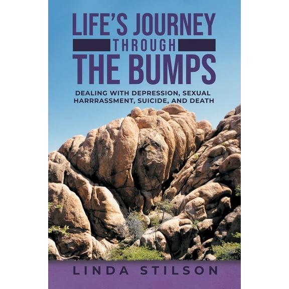Life's Journey Through the Bumps: Dealing with depression, sexual harassments, suicide, and death, (Paperback)