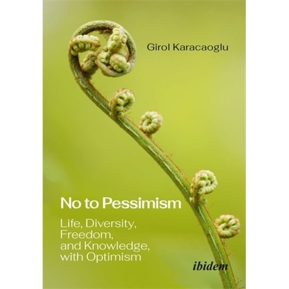 No to Pessimism: Life, Diversity, Freedom, and Knowledge, with Optimism, (Paperback)