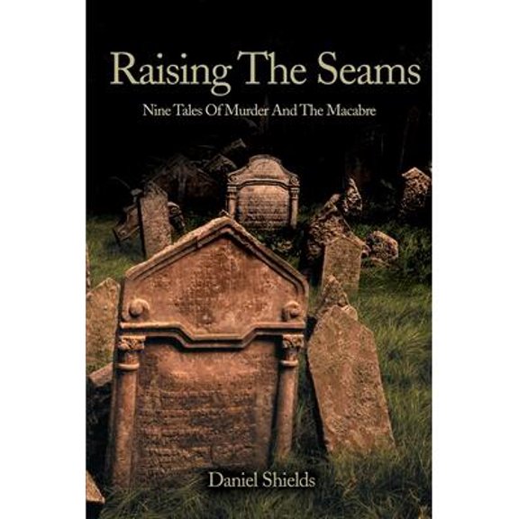 Raising the Seams : Nine Tales of Murder and the Macabre