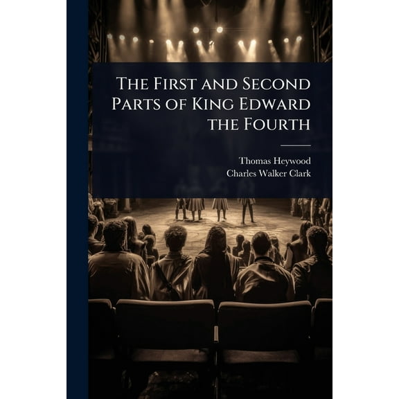 The First and Second Parts of King Edward the Fourth, (Paperback)