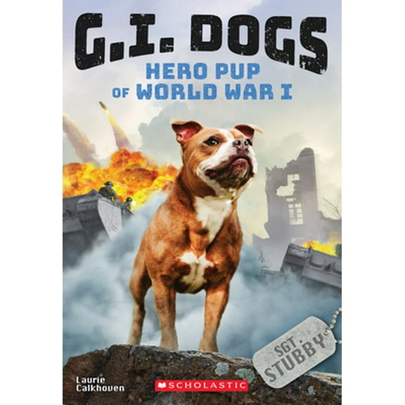Pre-Owned G.I. Dogs: Sergeant Stubby, Hero Pup of World War I (G.I. Dogs #2): Volume 2 (Paperback) 133818525X 9781338185256