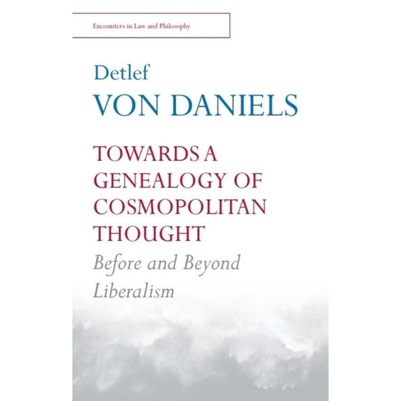 Encounters in Law & Philosophy Towards a Genealogy of Cosmopolitan Thought: Before and Beyond Liberalism, (Hardcover)