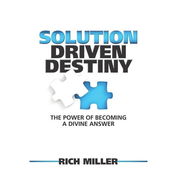 Solution Driven Destiny: The Power of Becoming a Divine Answer (Paperback)