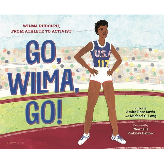 Go, Wilma, Go!: Wilma Rudolph, from Athlete to Activist, (Hardcover)
