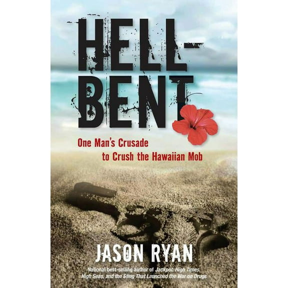 Hell-Bent : One Man's Crusade to Crush the Hawaiian Mob (Hardcover)