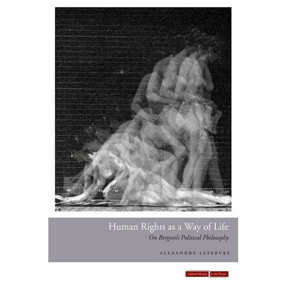 Cultural Memory in the Present Human Rights as a Way of Life: On Bergson's Political Philosophy, (Hardcover)