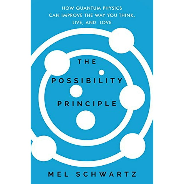 The Possibility Principle: How Quantum Physics Can Improve the Way You Think, Live, and Love