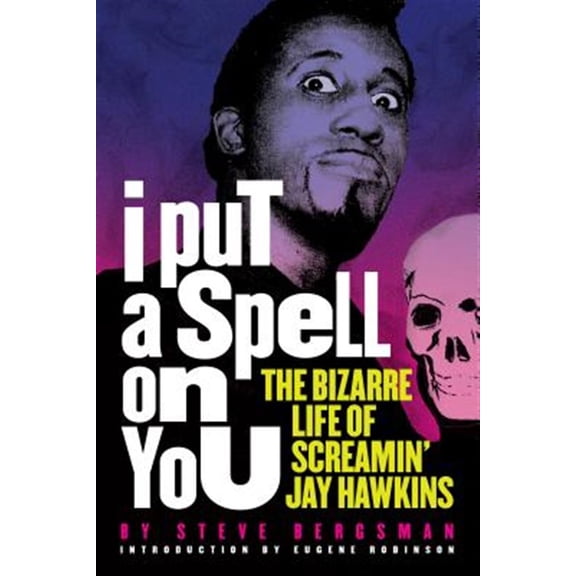 Pre-Owned I Put a Spell on You: The Bizarre Life of Screamin' Jay Hawkins (Paperback)