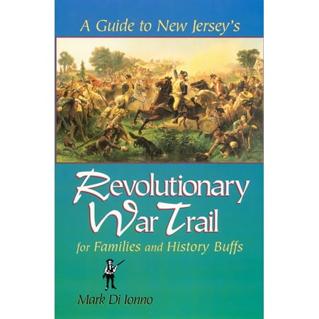 A Guide to New Jersey's Revolutionary War Trail : for Families and History (Best Revolutionary War Sites To Visit)