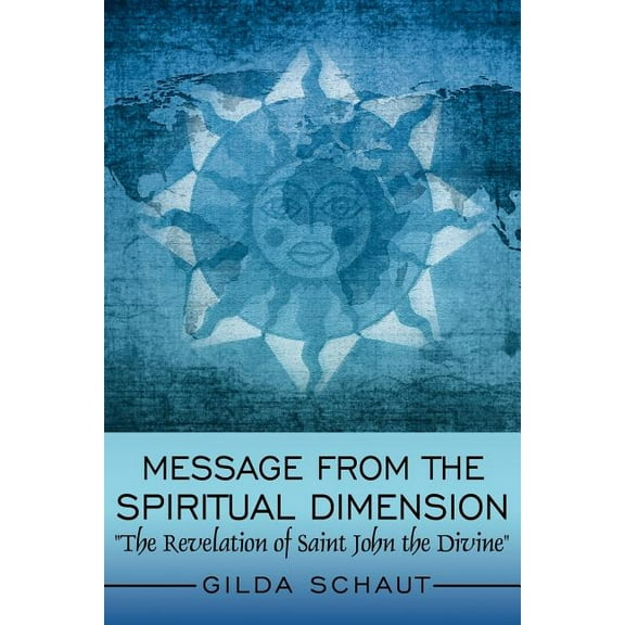Message From the Spiritual Dimension : The Revelation of Saint John the Divine