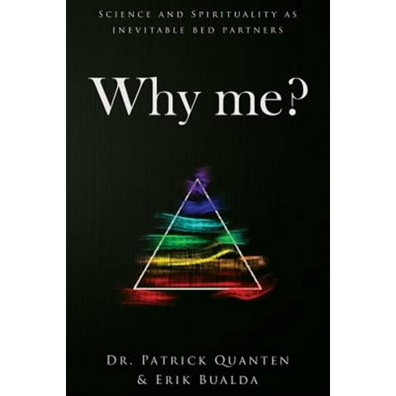 Why me?: Science and Spirituality as inevitable bed partners (Paperback)