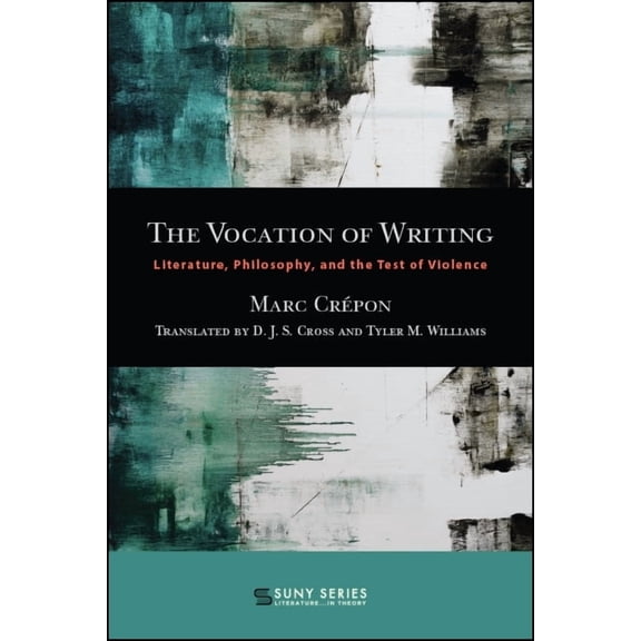Suny Series, Literature...in Theory The Vocation of Writing: Literature, Philosophy, and the Test of Violence, (Paperback)