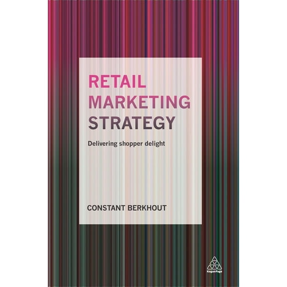 Retail Marketing Strategy: Delivering Shopper Delight, (Paperback)