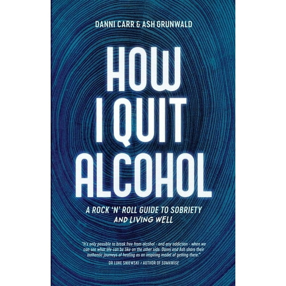 How I Quit Alcohol: A Rock 'n' Roll Guide to Sobriety, (Paperback)