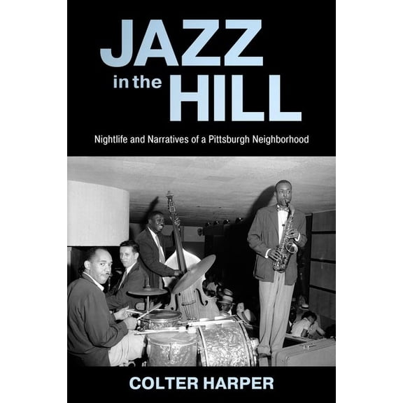 American Made Music Jazz in the Hill: Nightlife and Narratives of a Pittsburgh Neighborhood, (Hardcover)