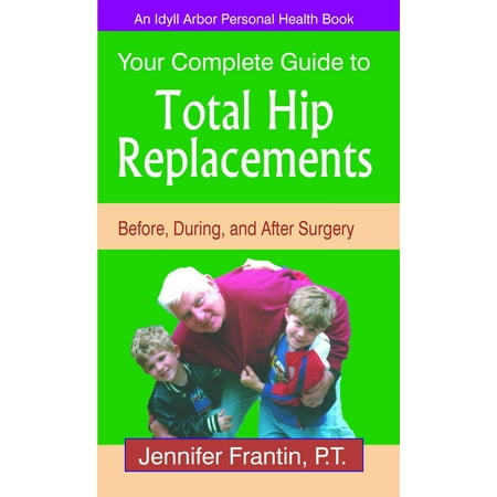 Your Complete Guide to Total Hip Replacements: Before, During, and After Surgery -