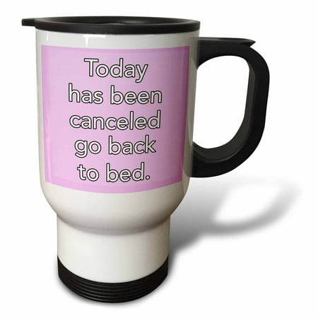 3dRose Today has been canceled go back to bed, Light Pink, Travel Mug, 14oz, Stainless Steel
