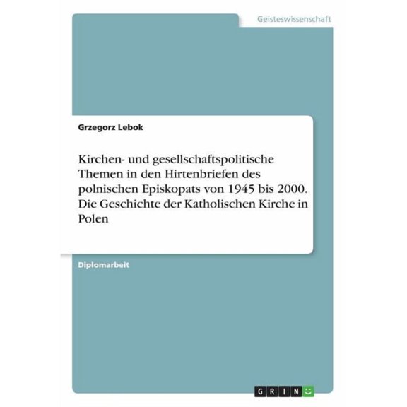 Kirchen- Und Gesellschaftspolitische Themen in Den Hirtenbriefen Des Polnischen Episkopats Von 1945 Bis 2000. Die Geschichte Der Katholischen Kirche i