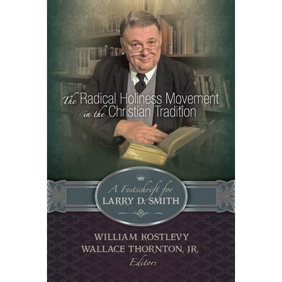 The Radical Holiness Movement in the Christian Tradition, a Festschrift for Larry D. Smith (Paperback)