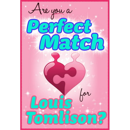 Are You a Perfect Match for Louis Tomlinson? - 100% Unofficial and Unauthorized Interactive Personality Love Trivia Quiz Game Book -