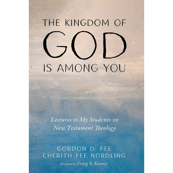 The Kingdom of God Is Among You: Lectures to My Students on New Testament Theology, (Paperback)