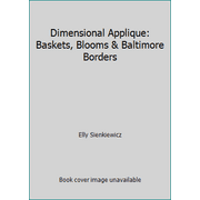 Dimensional Applique: Baskets, Blooms & Baltimore Borders, Used [Paperback]