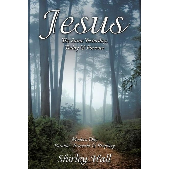 Jesus: The Same Yesterday, Today & Forever, (Paperback)