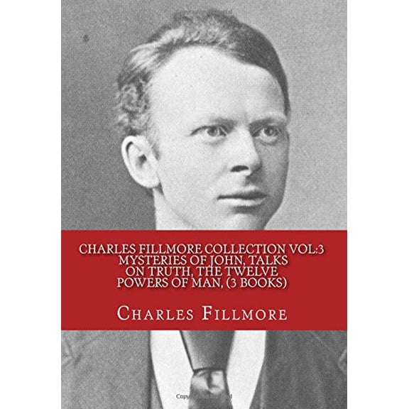 Pre-Owned Charles Fillmore Collection Vol:3 Mysteries of John, Talks on Truth, The Twelve Powers of Man, (3 Books)