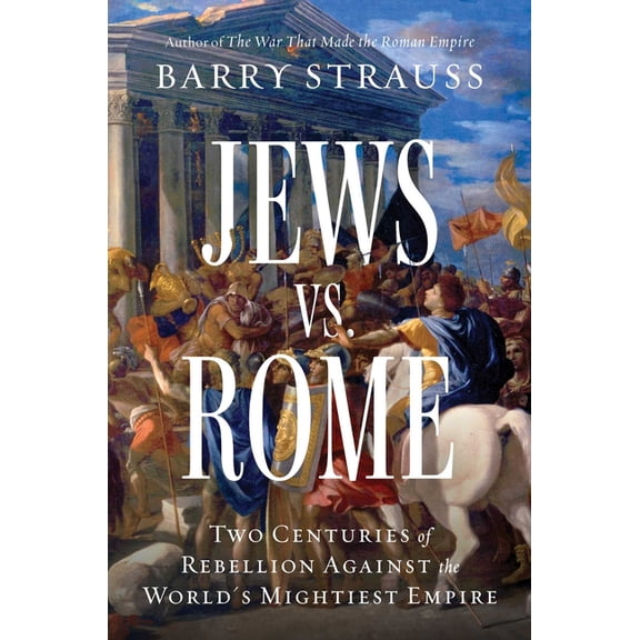 Jews vs. Rome: Two Centuries of Rebellion Against the World's Mightiest Empire, (Hardcover)