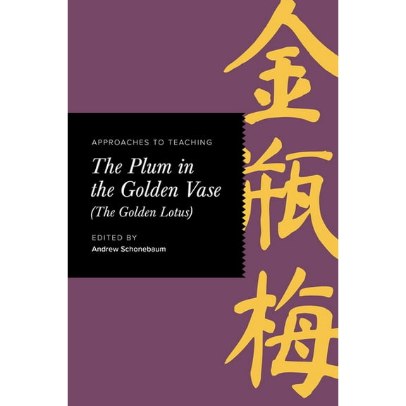 Approaches to Teaching World Literature Approaches to Teaching the Plum in the Golden Vase (the Golden Lotus), (Paperback)
