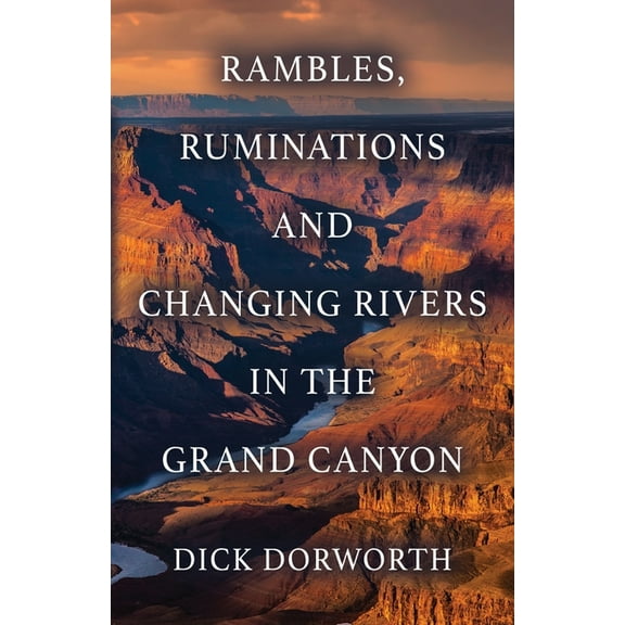 Rambles, Ruminations and Changing Rivers in the Grand Canyon, (Paperback)