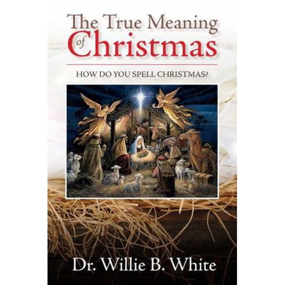 Pre-Owned True Meaning Of Christmas: How Do You Spell Christmas? (Paperback) 0999355821 9780999355824