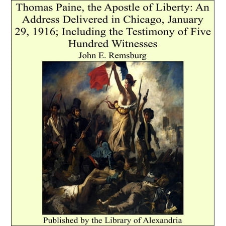 Thomas Paine, the Apostle of Liberty: An Address Delivered in Chicago, January 29, 1916; Including the Testimony of Five Hundred Witnesses - (Best Grocery Delivery Chicago)