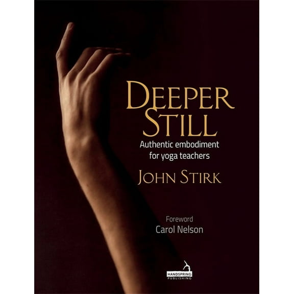 Deeper Still: Authentic Embodiment for Yoga Teachers (Paperback)